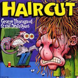 George Thorogood And The Destroyers : Haircut